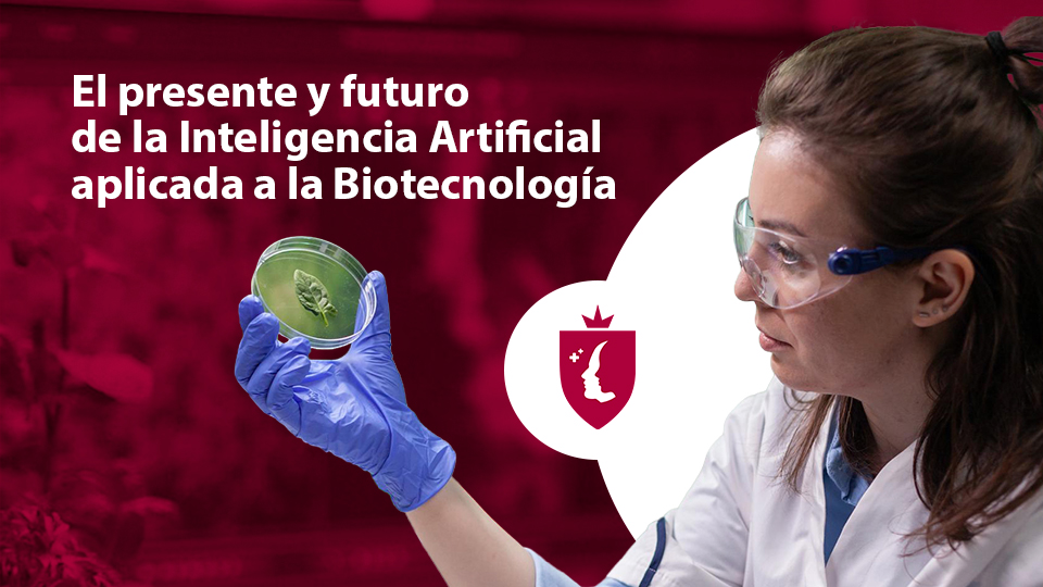 El presente y futuro de la Inteligencia Artificial aplicada a la Biotecnología