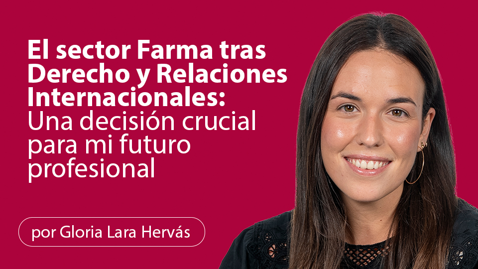 El sector Farma tras Derecho y Relaciones Internacionales: Una decisión crucial para mi futuro profesional