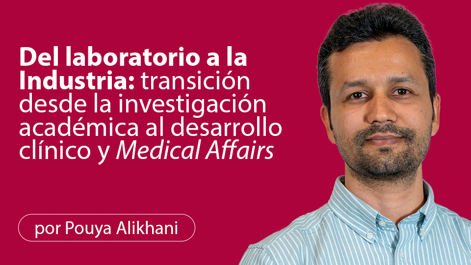 Del laboratorio a la Industria: transición desde la investigación académica al desarrollo clínico y Medical Affairs