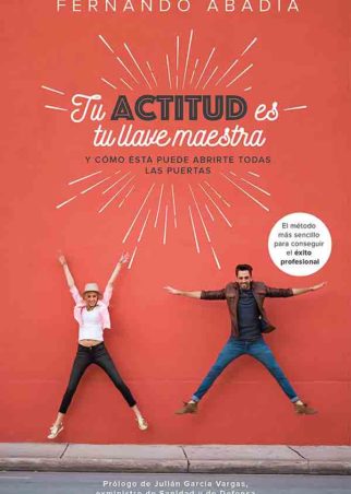 Tu actitud es tu llave maestra: Y cómo ésta puede abrirte todas las puertas