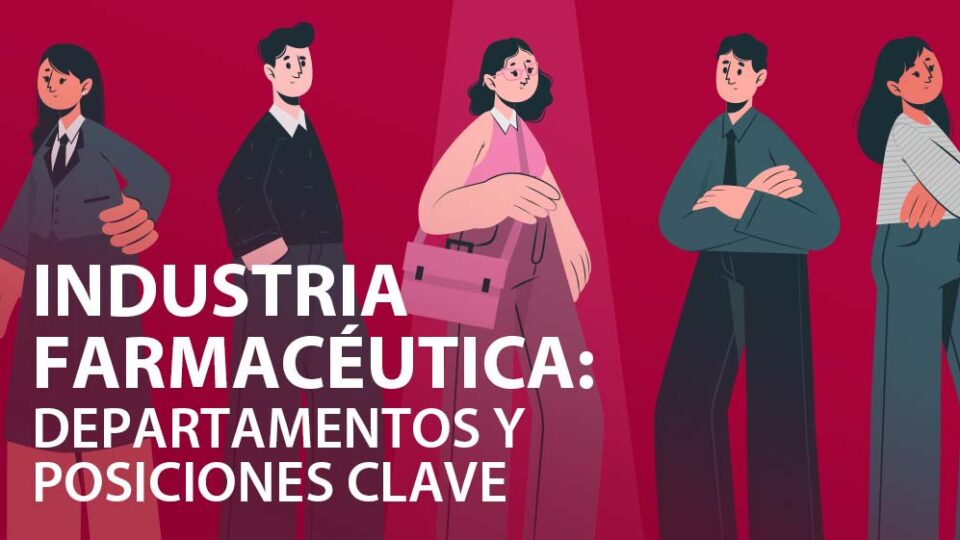 ¿Cuáles son los departamentos y posiciones clave en la Industria Farmacéutica?