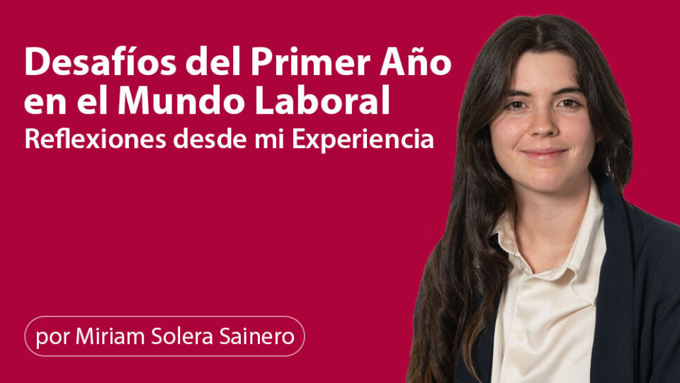  Desafíos del Primer Año en el Mundo Laboral: Reflexiones desde mi Experiencia 