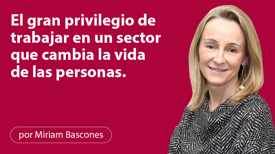 El gran privilegio de trabajar en un sector que cambia la vida de las personas