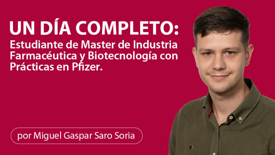 Un Día Completo: Estudiante de Master de Industria Farmacéutica y Biotecnología con Prácticas en Pfizer