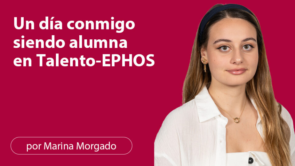 Un día conmigo siendo alumna en talento ephos