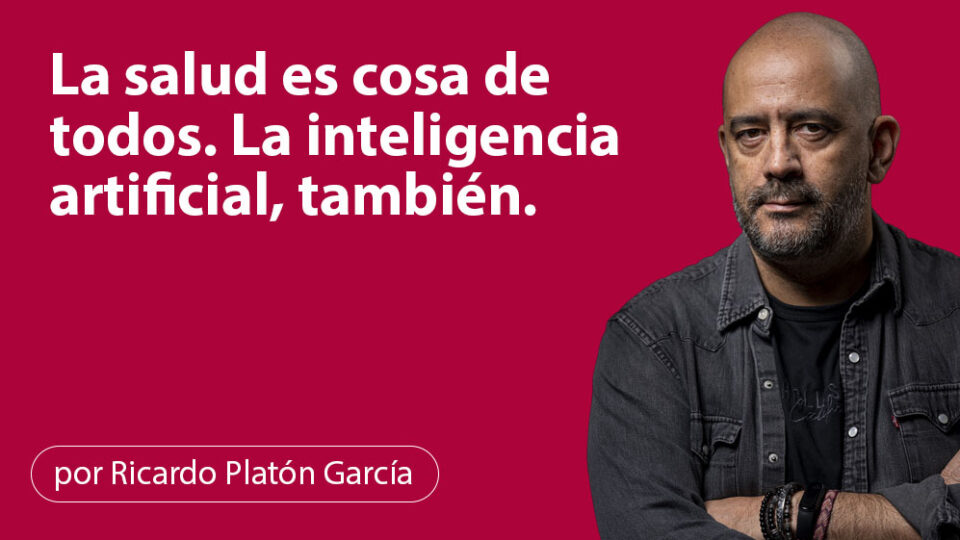 La salud es cosa de todos. La inteligencia artificial, también.