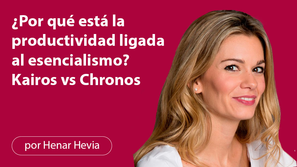 ¿Por qué está la productividad ligada al esencialismo? Kairos vs Chronos