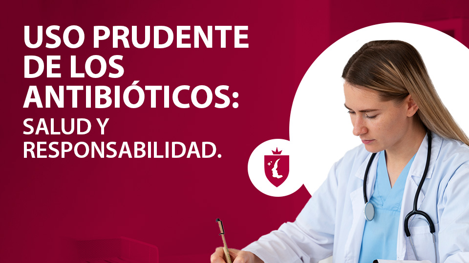 Uso prudente de los antibióticos: Salud y Responsabilidad