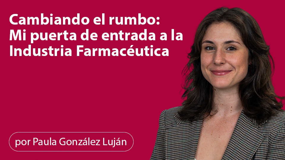 Cambiando el rumbo: Mi puerta de entrada a la Industria Farmacéutica