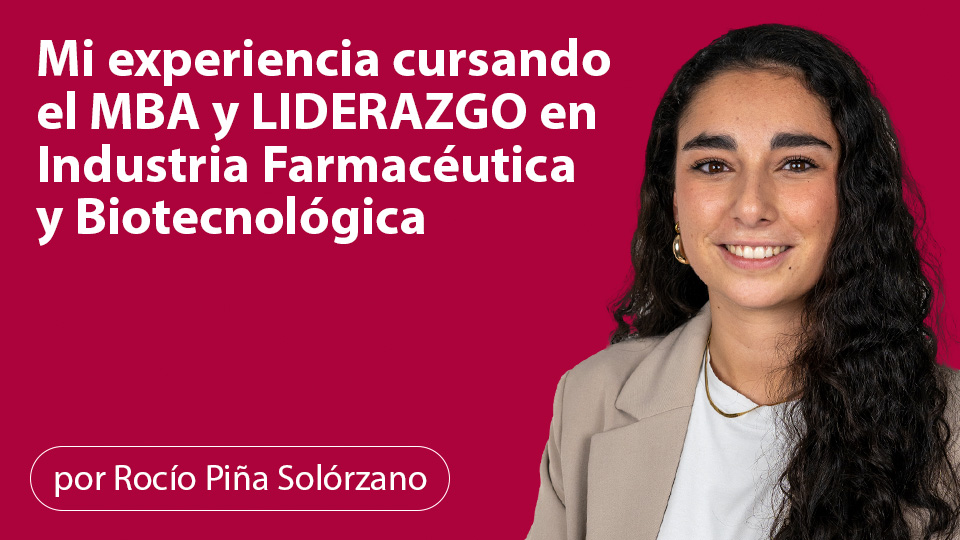 Mi experiencia cursando el MBA y LIDERAZGO en Industria Farmacéutica y Biotecnológica