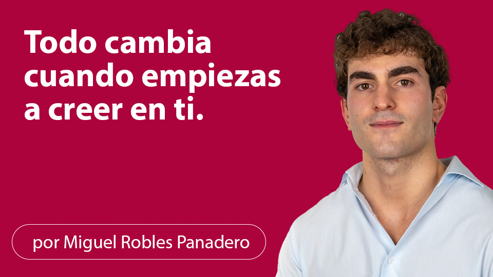 Todo cambia cuando empiezas a creer en ti