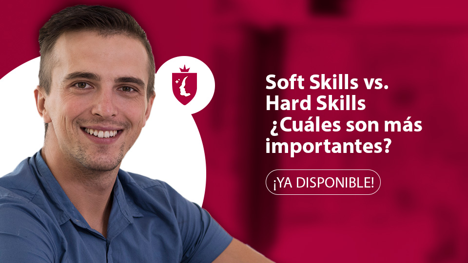 Soft Skills vs. Hard Skills: ¿Cuáles son más importantes?