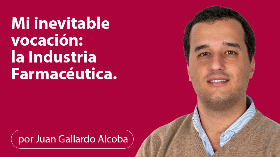 Mi inevitable vocación: la Industria Farmacéutica