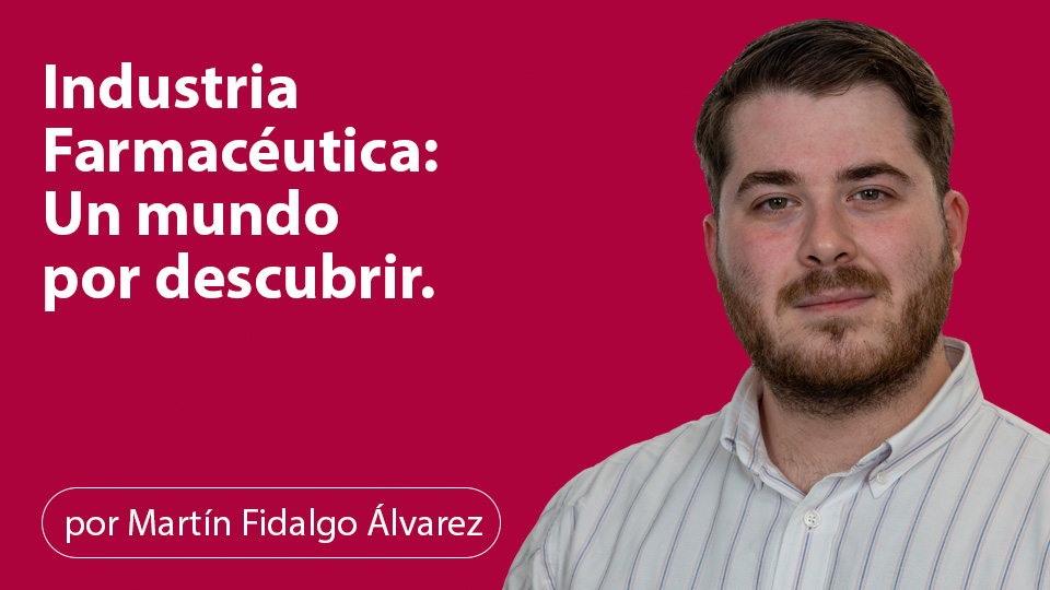 Industria Farmacéutica: Un mundo por descubrir
