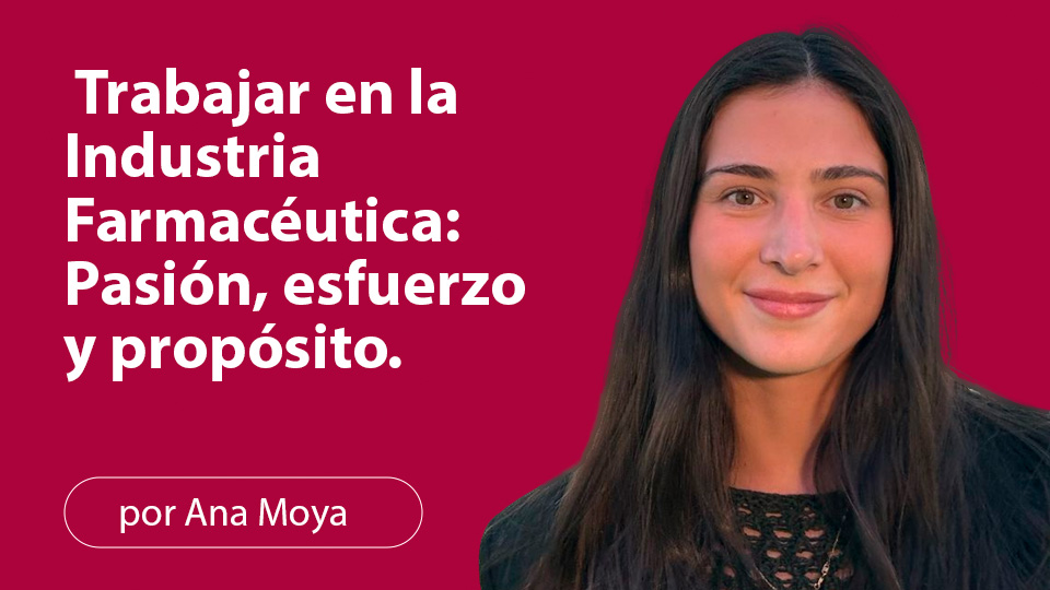 Trabajar en la Industria Farmacéutica: Pasión, esfuerzo y propósito