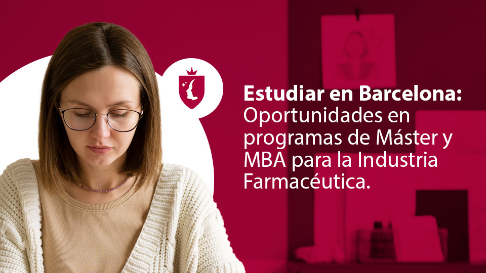 Estudiar en Barcelona: Oportunidades en programas de Máster y MBA para la Industria Farmacéutica
