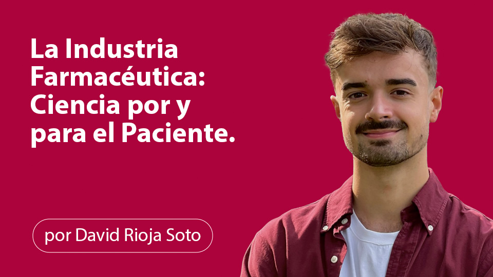 La Industria Farmacéutica: Ciencia por y para el Paciente