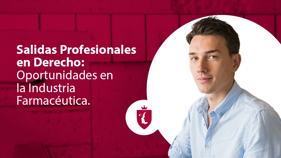 Salidas Profesionales en Derecho: Oportunidades en la Industria Farmacéutica