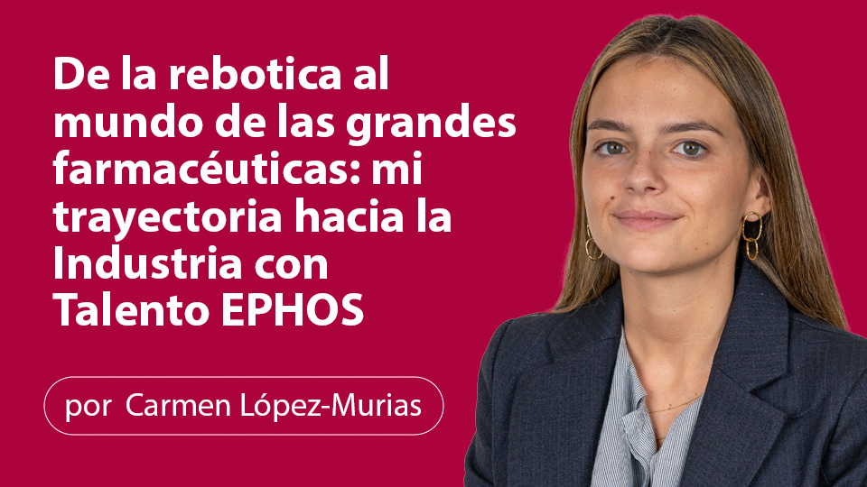 De la rebotica al mundo de las grandes farmacéuticas: Mi trayectoria hacia la Industria con talento ephos.