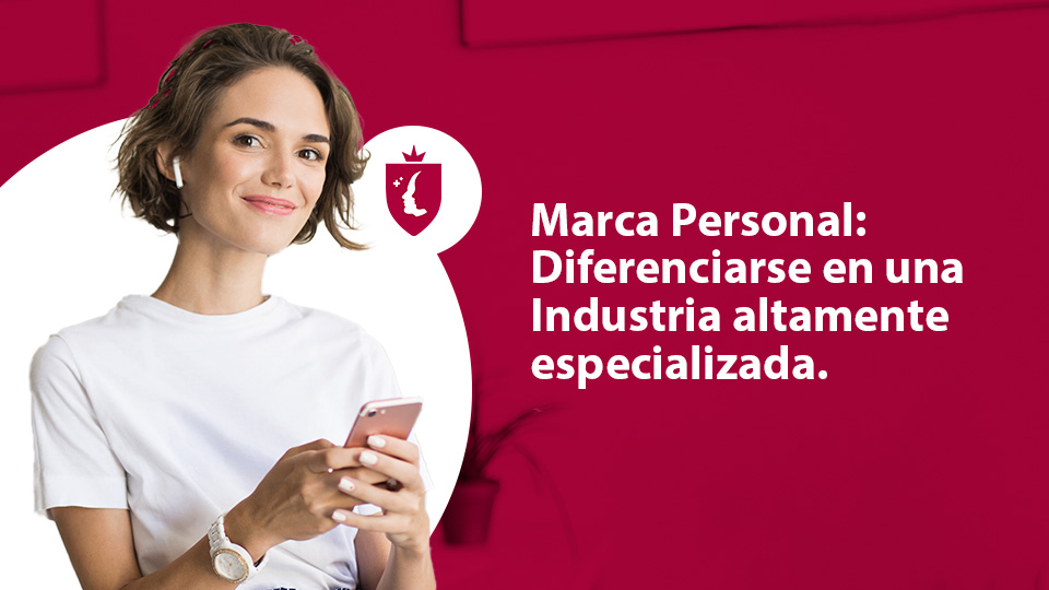 Marca Personal: Diferenciarse en una Industria altamente especializada