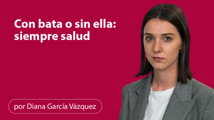 Con bata o sin ella: siempre salud