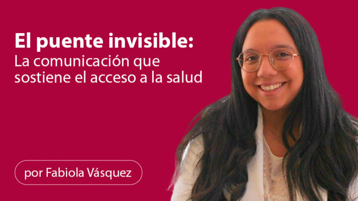 El puente invisible: la comunicación que sostiene el acceso a la salud