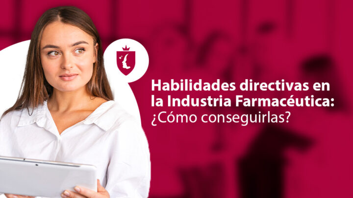 Habilidades directivas en la Industria Farmacéutica: ¿cómo conseguirlas?