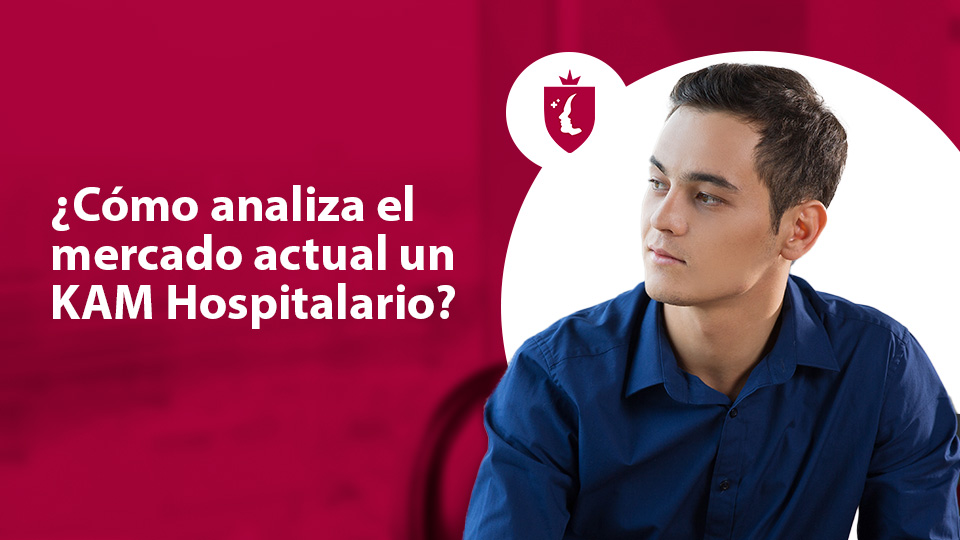 ¿Cómo analiza el mercado actual un KAM Hospitalario?