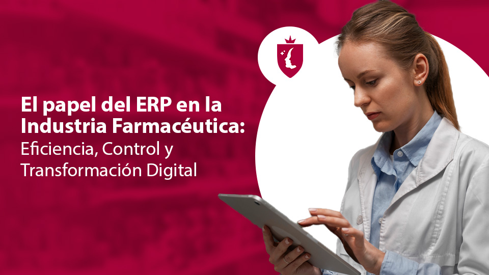 El papel del ERP en la industria farmacéutica: eficiencia, control y transformación digital