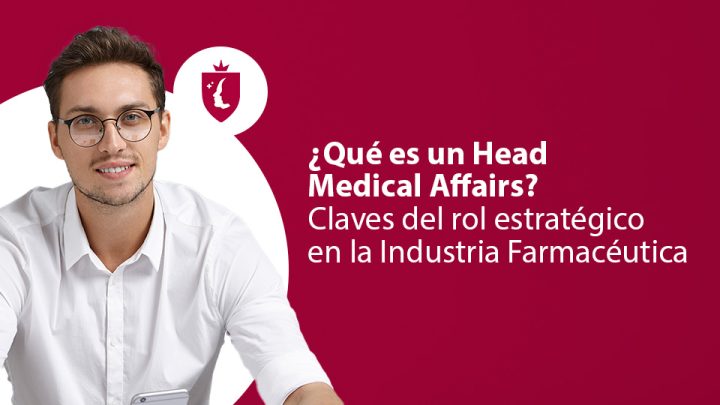 ¿Qué es un Head Medical Affairs? Claves del rol estratégico en la Industria Farmacéutica