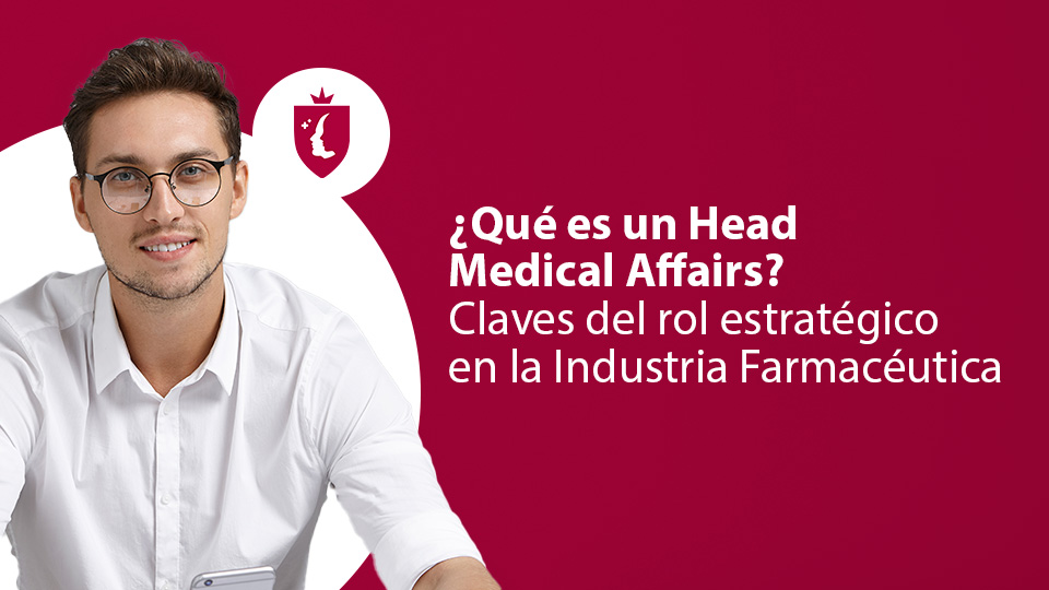 ¿Qué es un Head Medical Affairs? Claves del rol estratégico en la Industria Farmacéutica
