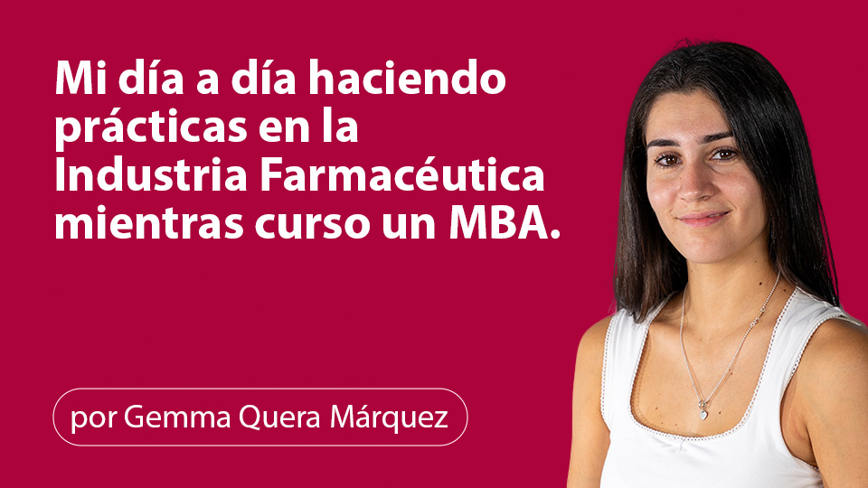 Mi día a día haciendo prácticas en la Industria Farmacéutica mientras curso un MBA