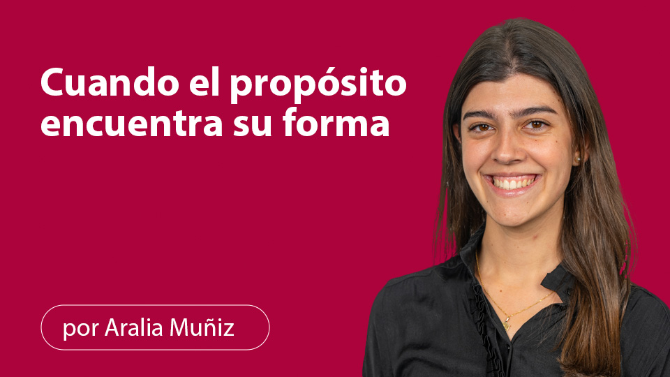 CUANDO EL PROPÓSITO ENCUENTRA SU FORMA