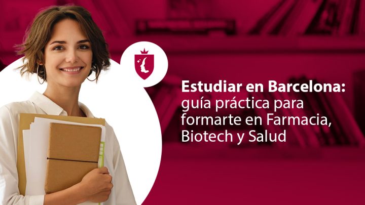 Estudiar en Barcelona: guía práctica para formarte en Farmacia, Biotech y Salud