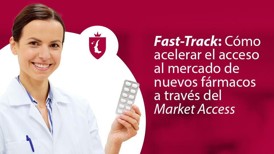 Fast-Track: Cómo acelerar el acceso al mercado de nuevos fármacos a través del Market Access