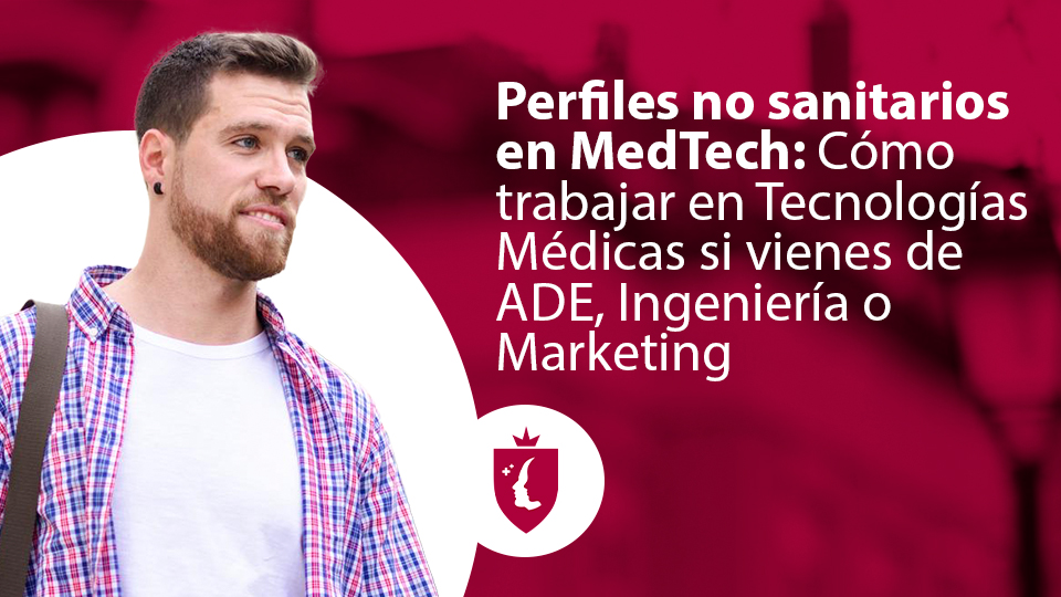 Perfiles no sanitarios en MedTech: Cómo trabajar en Tecnologías Médicas si vienes de ADE, Ingeniería o Marketing