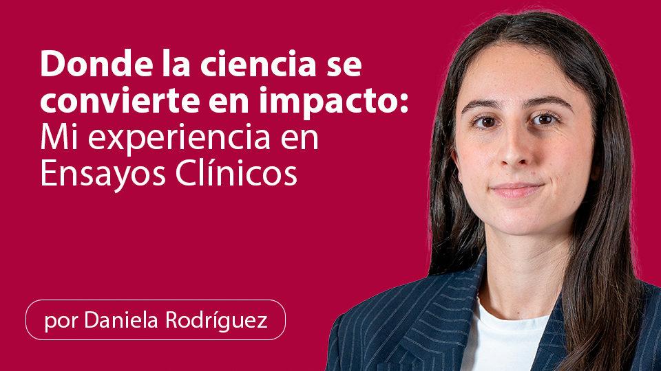 Donde la ciencia se convierte en impacto: Mi experiencia en Ensayos Clínicos