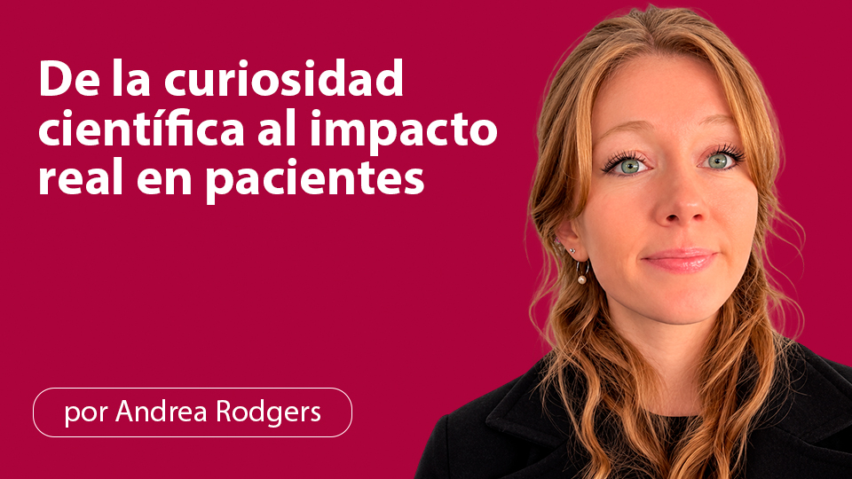 De la curiosidad científica al impacto real en pacientes