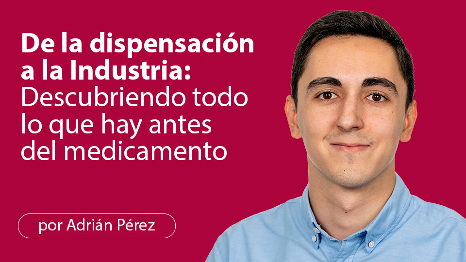 De la dispensación a la Industria: Descubriendo todo lo que hay antes del medicamento