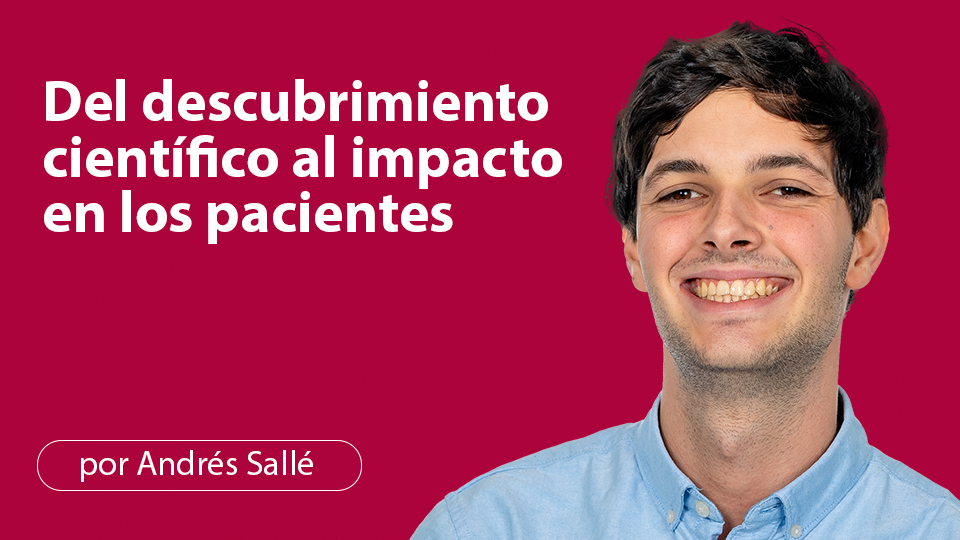 Del descubrimiento científico al impacto en los pacientes