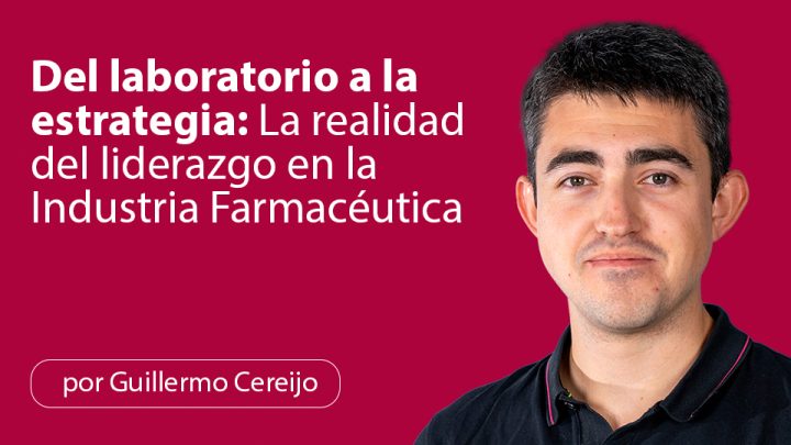 Del laboratorio a la estrategia: La realidad del liderazgo en la Industria Farmacéutica