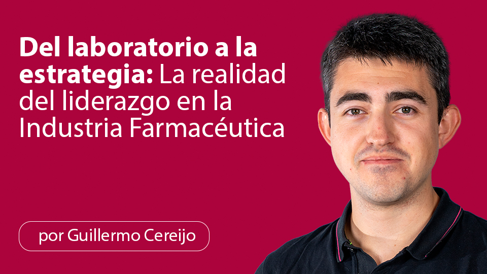 Del laboratorio a la estrategia: La realidad del liderazgo en la Industria Farmacéutica