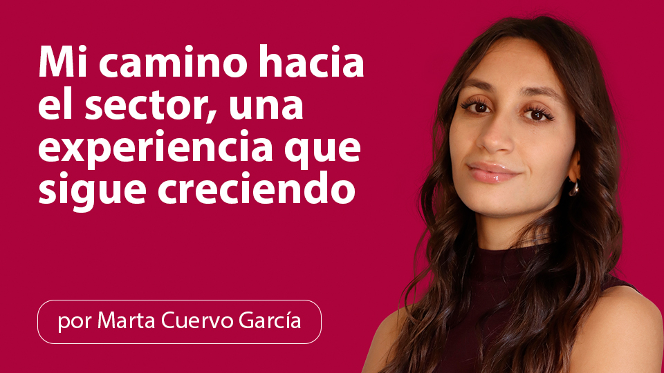 Mi camino hacia el sector, una experiencia que sigue creciendo
