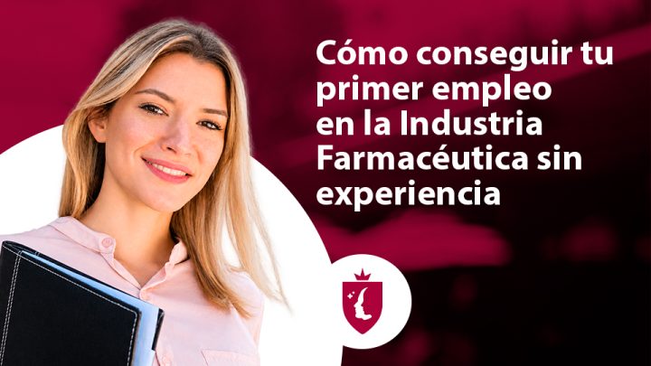 Cómo conseguir tu primer empleo en la Industria Farmacéutica sin experiencia